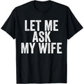 Let Me Ask My Wife Funny Marriage T-Shirt product image 1