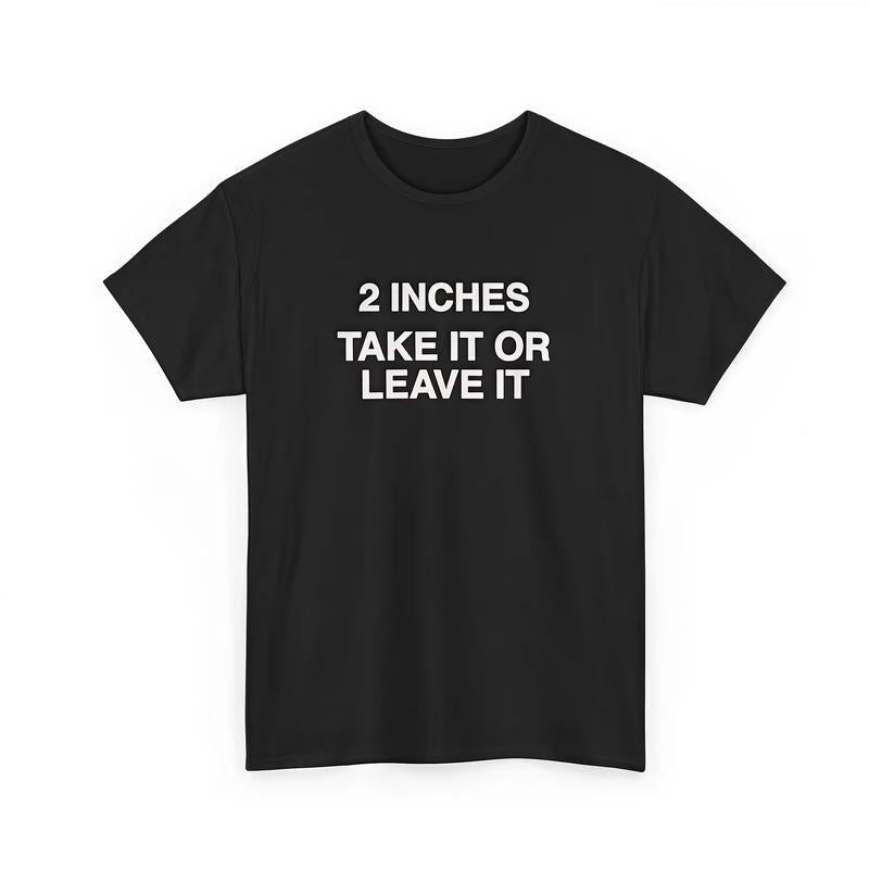 Funny Meme 2 Inches Take It Or Leave It T-Shirt product image 1