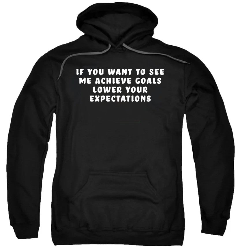 If You Want to See Me Achieve Goals Lower Your Expectations product image 3