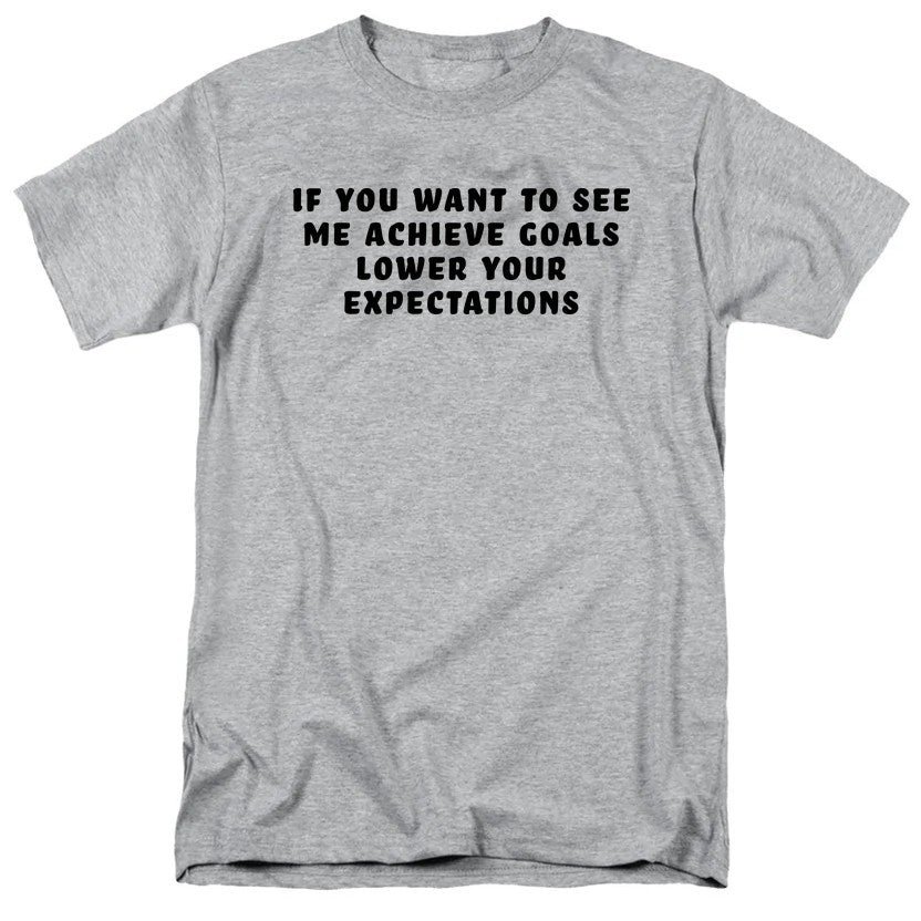 If You Want to See Me Achieve Goals Lower Your Expectations product image 6