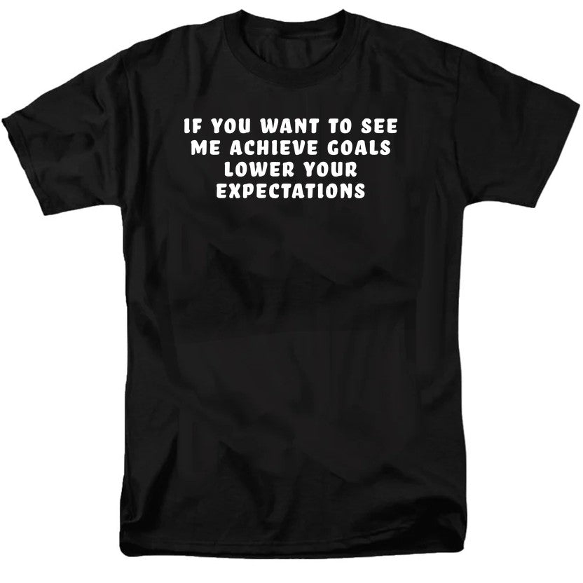 If You Want to See Me Achieve Goals Lower Your Expectations product image 2