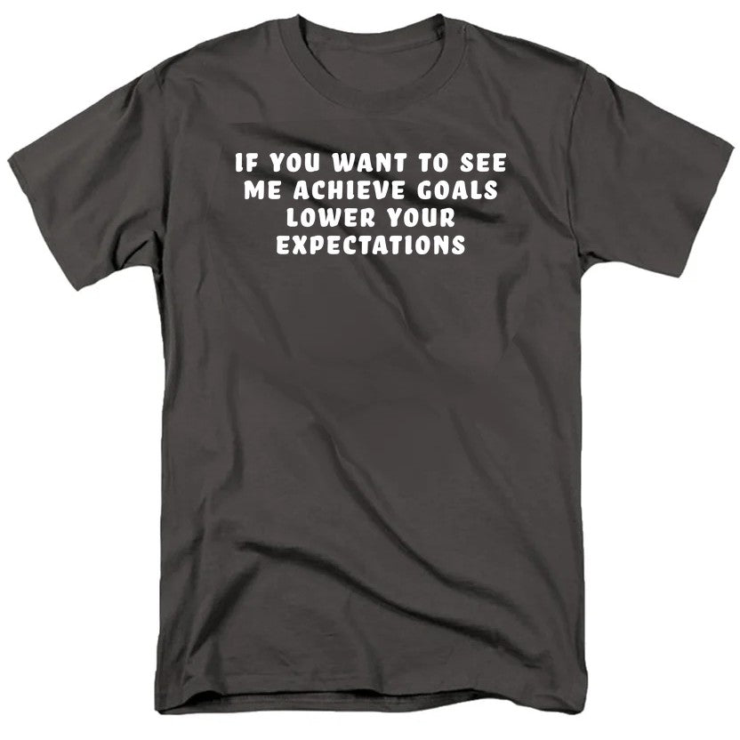 If You Want to See Me Achieve Goals Lower Your Expectations product image 5