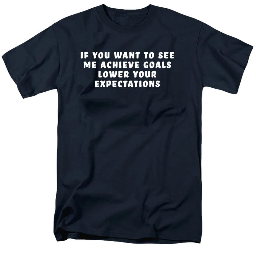 If You Want to See Me Achieve Goals Lower Your Expectations product image 7