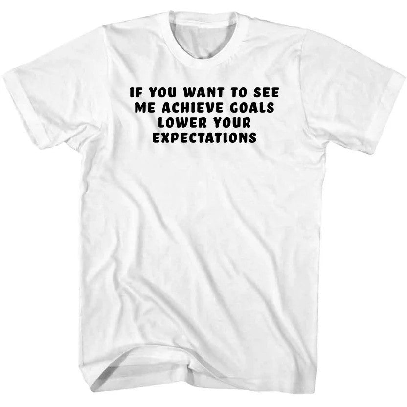 If You Want to See Me Achieve Goals Lower Your Expectations product image 9