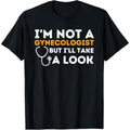 I'm Not A Gynecologist But I'll Take A Look T-Shirt product image 1